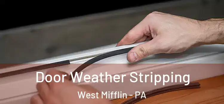  Door Weather Stripping West Mifflin - PA