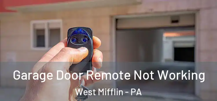  Garage Door Remote Not Working West Mifflin - PA