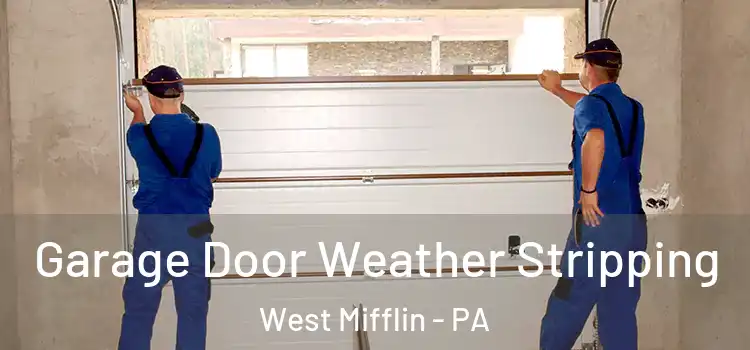  Garage Door Weather Stripping West Mifflin - PA