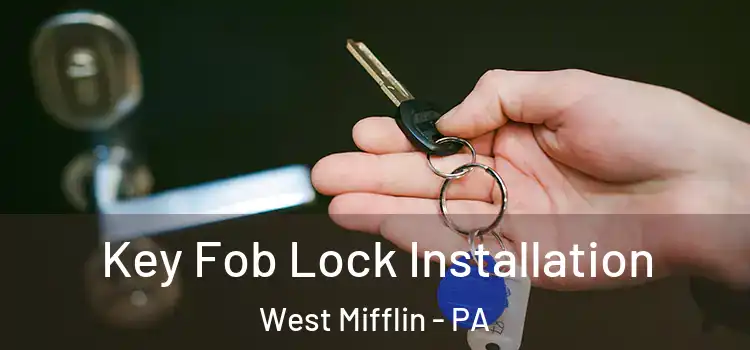  Key Fob Lock Installation West Mifflin - PA