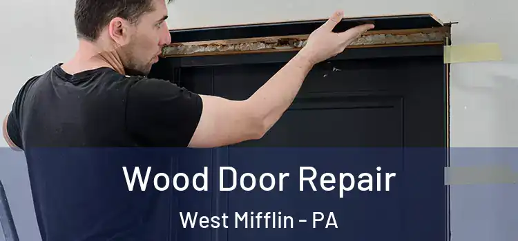  Wood Door Repair West Mifflin - PA